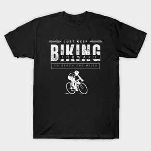 Just Keep Biking Forward to Reach the Miles T-Shirt